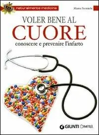 Voler bene al cuore. Conoscere e prevenire l‘infarto Scelto Dai Clienti