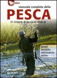 Occasione Imperdibile Manuale completo della pesca in mare e acqua dolce