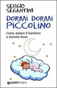 Dormi dormi piccolino. Come aiutare il bambino a dormire bene Subito Disponibile
