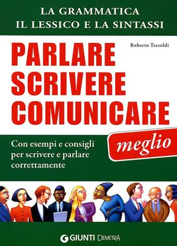 Più Venduto Parlare scrivere comunicare meglio. La grammatica, il lessico e la sintassi. Con esempi e consigli per scrivere e parlare correttamente