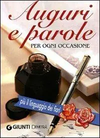 Auguri e parole per ogni occasione. Più il linguaggio dei fiori Subito Disponibile