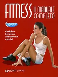 Fitness. Il manuale completo. Discipline, benessere, allenamento, esercizi Affare