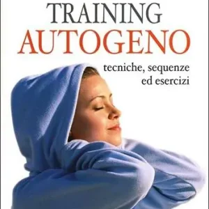 Training autogeno. Tecniche, sequenze ed esercizi Offerta Lampo