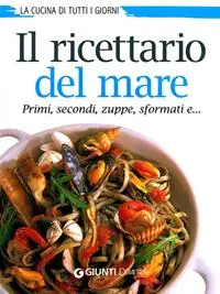 Il ricettario del mare. Primi, secondi, zuppe, sformati e... A Buon Prezzo