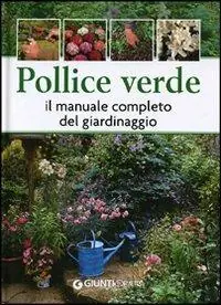 Compra Oggi Stesso Pollice verde. Il manuale completo del giardinaggio