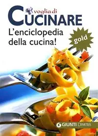 Voglia di cucinare. L‘enciclopedia della cucina! Gold Spedizione Espresso