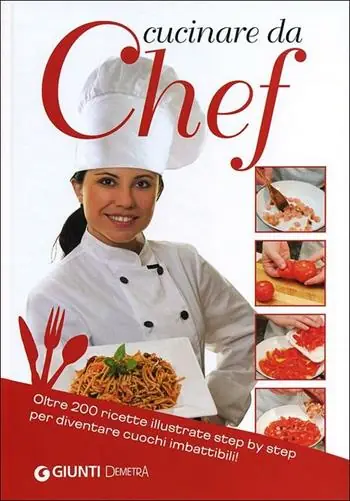 Scelto Dai Clienti Cucinare da chef. Oltre 200 ricette illustrate step by step per diventare cuochi imbattibili!