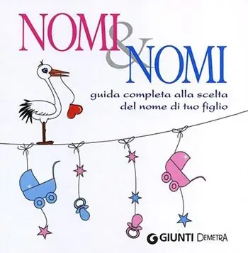 Nomi & nomi. Guida completa alla scelta del nome di tuo figlio Prezzo Scontato