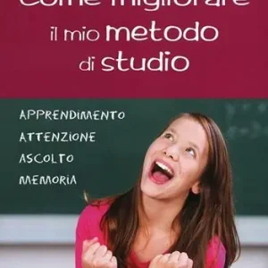 Come migliorare il mio metodo di studio. Apprendimento, attenzione, ascolto, memoria Super Prezzo