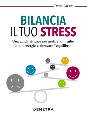 Bilancia il tuo stress. Una guida efficace per gestire al meglio le tue energie e ritrovare l‘equilibrio Prezzo Ridotto
