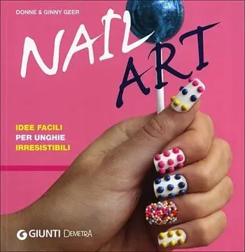 Nail art. Idee facili per unghie irresistibili Promo Stagionale