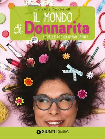 Ultime Pezzi Il mondo di Donnarita. Le belle idee che colorano la vita