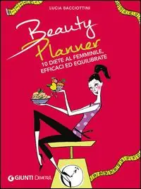 Beauty planner. 10 diete al femminile, efficaci ed equilibrate Promozione