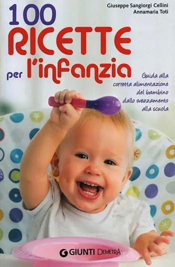 Sconto 100 ricette per l‘infanzia. Guida alla corretta alimentazione dallo svezzamento alla scuola