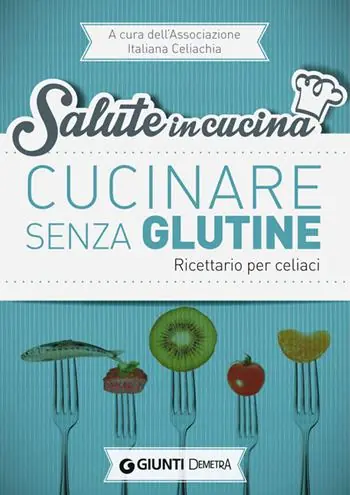 Esclusivo Cucinare senza glutine. Ricettario per celiaci