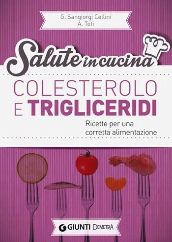 Non Perdere Colesterolo e trigliceridi. Ricette per una corretta alimentazione