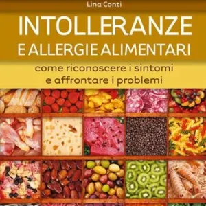 Intolleranze e allergie alimentari. Come riconoscere i sintomi e affrontare i problemi Occasione