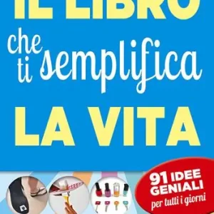 Reso Gratuito Il libro che ti semplifica la vita. 91 idee geniali per tutti i giorni