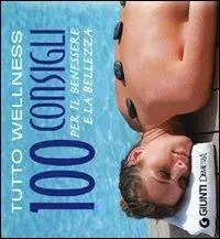 Tutto wellness. 100 consigli per il benessere e la bellezza Offerta Lampo