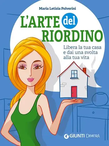 Non Perdere L‘arte del riordino. Libera la tua casa e dai una svolta alla tua vita
