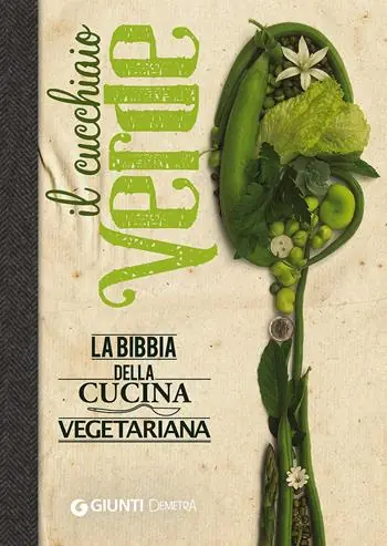 Il cucchiaio verde. La bibbia della cucina vegetariana Professionale