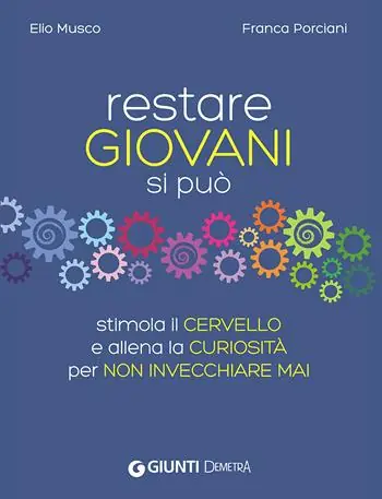 Must-Have Restare giovani si può. Stimola il cervello e allena la curiosità per non invecchiare mai