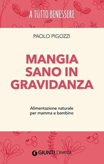 Mangia sano in gravidanza. Alimentazione naturale per mamma e bambino Acquista Ora
