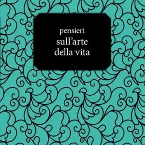 Pensieri sull‘arte della vita Occasione Imperdibile