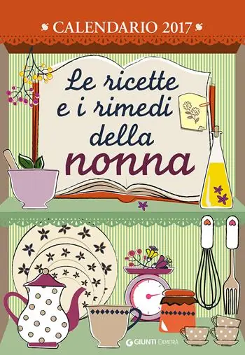 Le ricette e i rimedi della nonna. Calendario 2017 Prezzo Conveniente