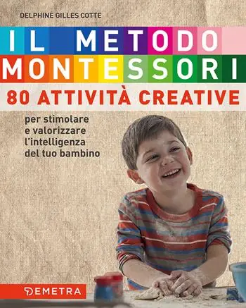 Il metodo Montessori a casa tua. 80 attività creative. Per stimolare e valorizzare l‘intelligenza del tuo bambino Must-Have