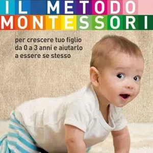 Prezzo Scontato Il metodo Montessori per crescere tuo figlio da 0 a 3 anni e aiutarlo a essere se stesso