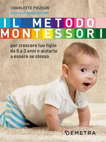 Prezzo Scontato Il metodo Montessori per crescere tuo figlio da 0 a 3 anni e aiutarlo a essere se stesso