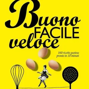 Buono facile veloce. 160 ricette gustose pronte in 10 minuti Reso Gratuito