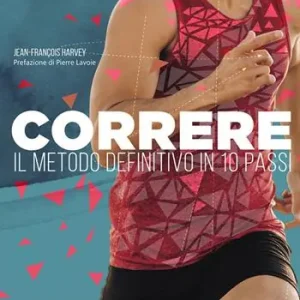 Correre. Il metodo definitivo in 10 passi Soddisfatti O Rimborsati