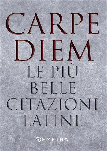 Carpe diem. Le più belle citazioni latine Compra Oggi Stesso
