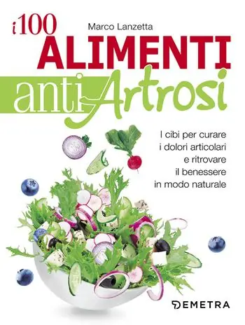 I 100 alimenti antiartrosi. I cibi per curare i dolori articolari e ritrovare il benessere in modo naturale Esclusivo