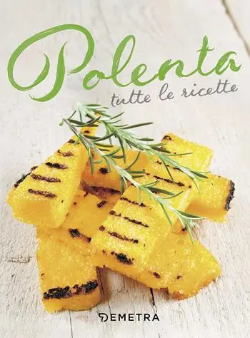 Polenta. Tutte le ricette Offerta Lampo