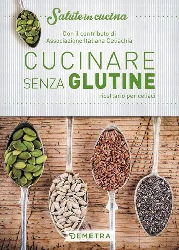 Cucinare senza glutine. Ricettario per celiaci Nuovo Arrivo