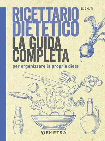 Ricettario dietetico. La guida completa per organizzare la propria dieta Promo Stagionale
