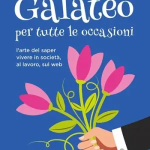 Compra Online Galateo per tutte le occasioni. L‘arte di saper vivere in società, al lavoro, sul web