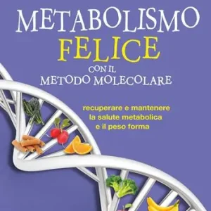 Vendita Finale Metabolismo felice con il metodo molecolare. Recuperare e mantenere la salute metabolica e il peso forma