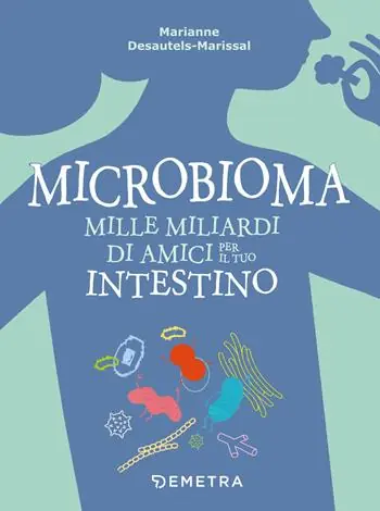 Microbioma. Mille miliardi di amici per il tuo intestino Compra Online