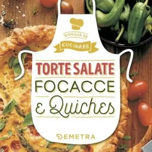 Torte salate, focacce e quiches. Ediz. a colori Spedito Oggi
