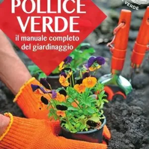 Nuovo Arrivo Pollice verde. Il manuale completo del giardinaggio