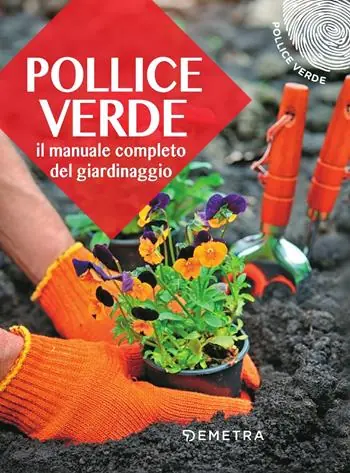 Nuovo Arrivo Pollice verde. Il manuale completo del giardinaggio