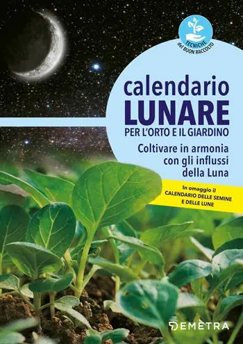 Esclusivo Calendario lunare per l‘orto e il giardino. Coltivare in armonia con gli influssi della luna