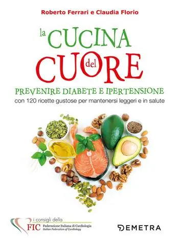 La cucina del cuore. Diabete e ipertensione. Con 120 ricette gustose per mantenersi leggeri e in salute Consegna Rapida