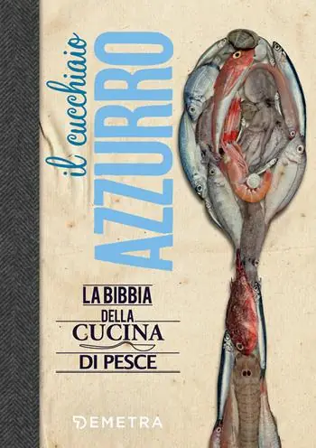 Il cucchiaio azzurro. La bibbia della cucina di pesce Direttamente Dal Produttore