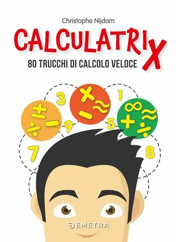 Calculatrix. 80 trucchi di calcolo veloce Ultime Pezzi