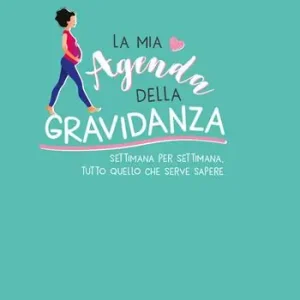 La mia agenda della gravidanza. Settimana per settimana, tutto quello che serve sapere Prezzo Conveniente